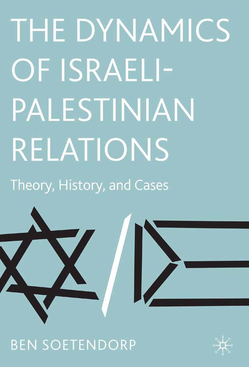 Titlebook: The Dynamics of Israeli-Palestinian Relations; Theory, History, and Ben Soetendorp Book 2007 Palgrave Macmillan, a division of Nature Ameri Titlebook: The Dynamics of Israeli-Palestinian Relations; Theory, History, and Ben Soetendorp Book 2007 Palgrave Macmillan, a division of Nature Ameri