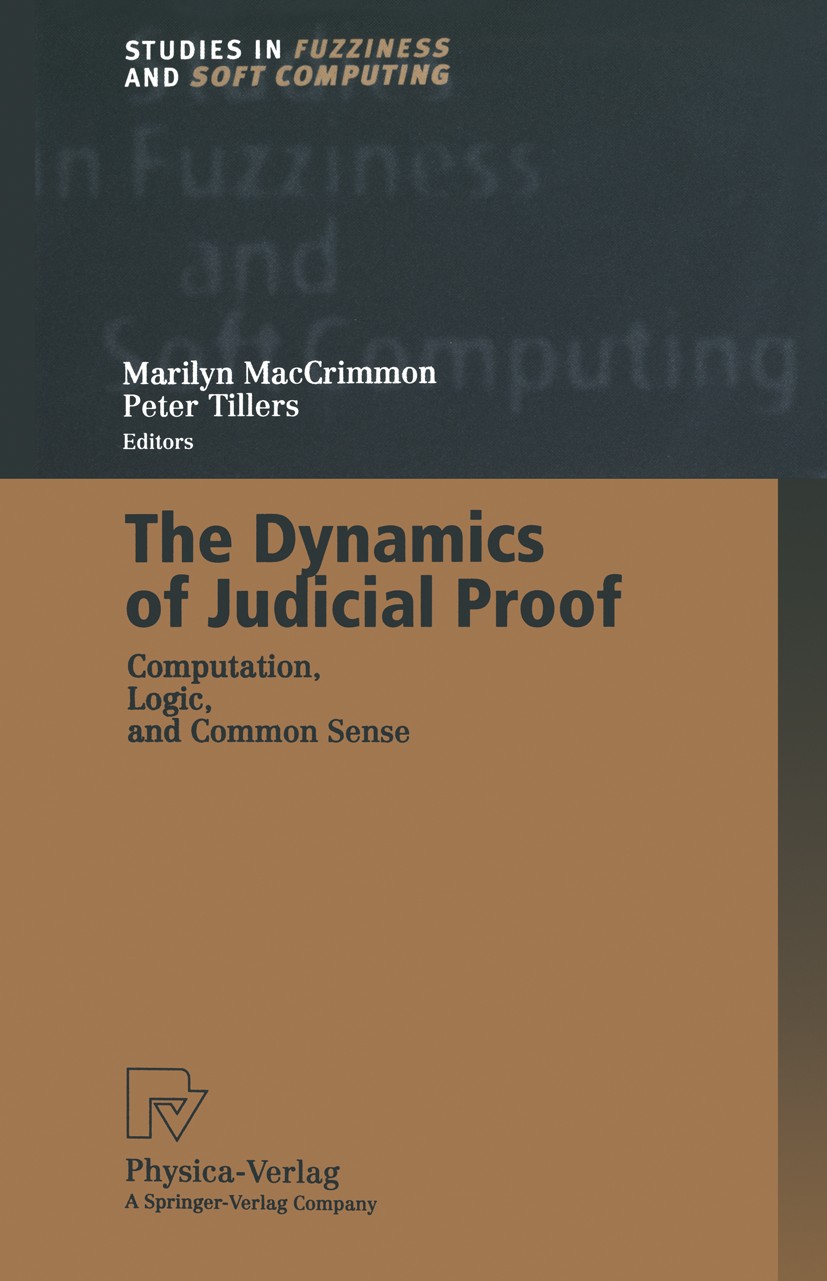 Titlebook: The Dynamics of Judicial Proof; Computation, Logic, Marilyn MacCrimmon,Peter Tillers Book 2002 Springer-Verlag Berlin Heidelberg 2002 Argu Titlebook: The Dynamics of Judicial Proof; Computation, Logic, Marilyn MacCrimmon,Peter Tillers Book 2002 Springer-Verlag Berlin Heidelberg 2002 Argu
