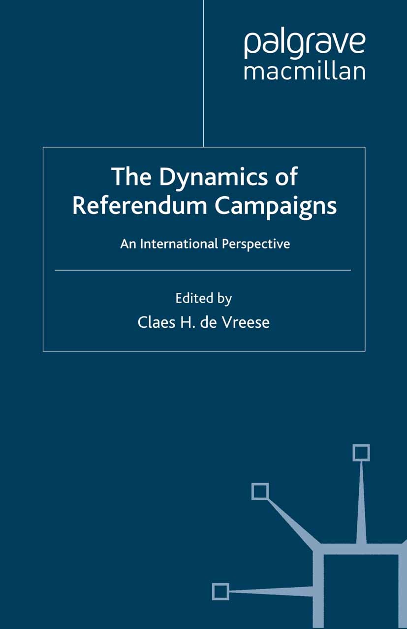 Titlebook: The Dynamics of Referendum Campaigns; An International Per Claes H. Vreese Book 2007 Palgrave Macmillan, a division of Macmillan Publishers Titlebook: The Dynamics of Referendum Campaigns; An International Per Claes H. Vreese Book 2007 Palgrave Macmillan, a division of Macmillan Publishers