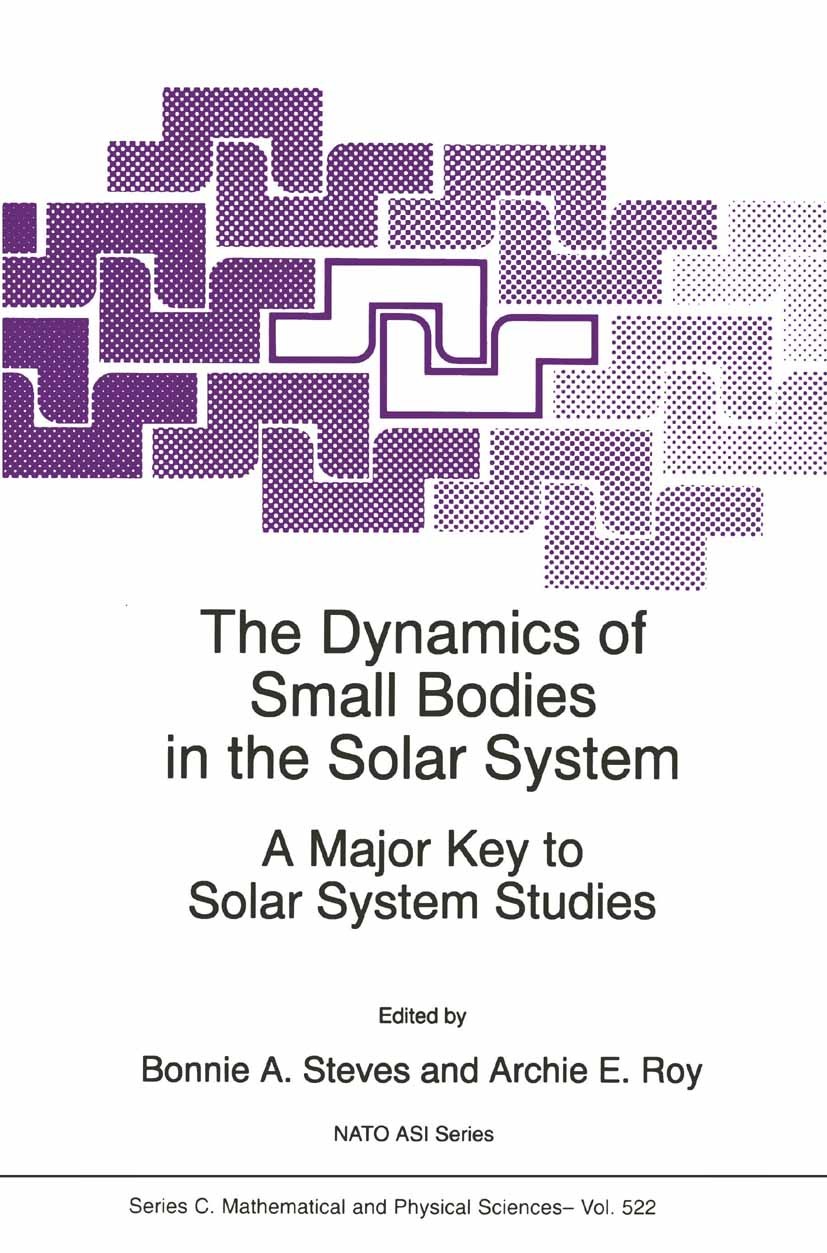 Titlebook: The Dynamics of Small Bodies in the Solar System; A Major Key to Solar Bonnie A. Steves,Archie E. Roy Book 1999 Springer Science+Business M Titlebook: The Dynamics of Small Bodies in the Solar System; A Major Key to Solar Bonnie A. Steves,Archie E. Roy Book 1999 Springer Science+Business M
