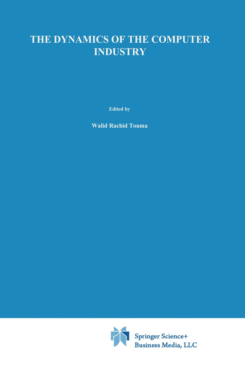 Titlebook: The Dynamics of the Computer Industry: Modeling the Supply of Workstations and their Components; Walid Rachid Touma Book 1993 Springer Sci Titlebook: The Dynamics of the Computer Industry: Modeling the Supply of Workstations and their Components; Walid Rachid Touma Book 1993 Springer Sci