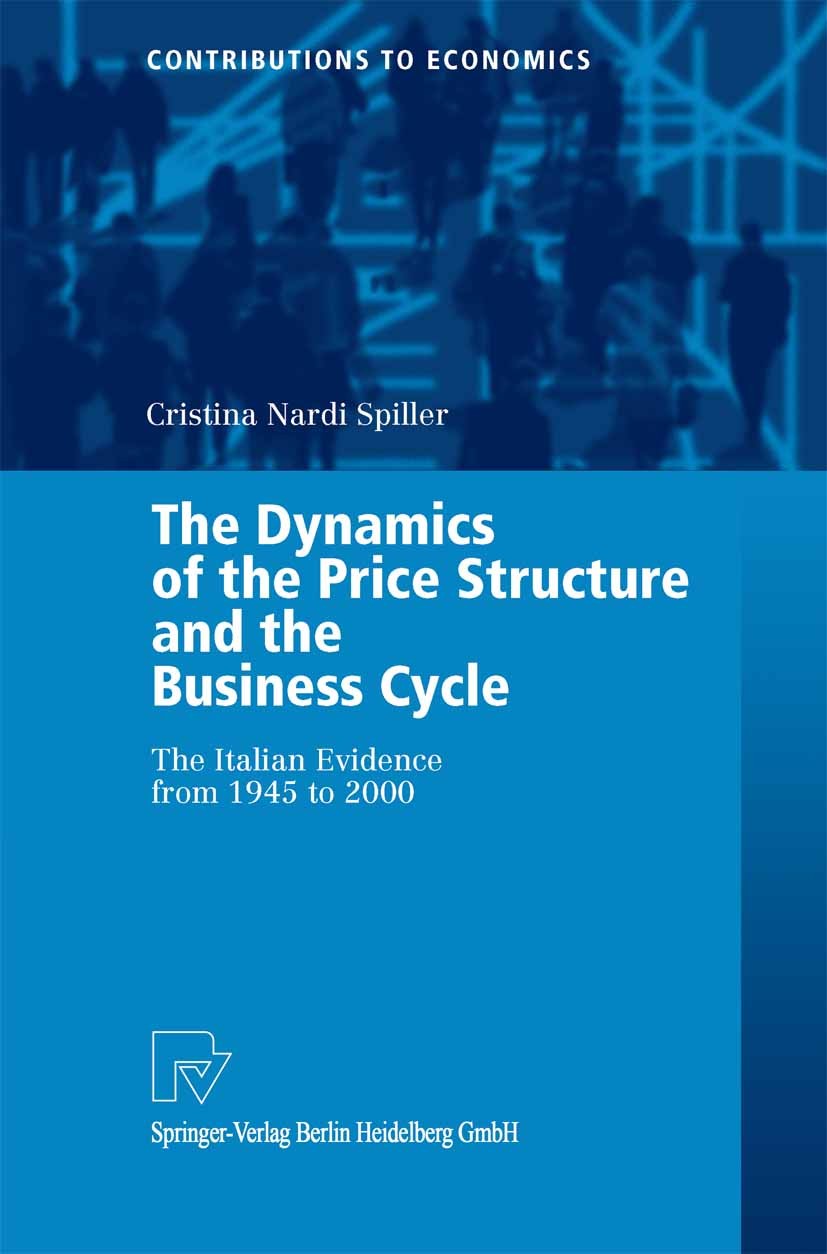 Titlebook: The Dynamics of the Price Structure and the Business Cycle; The Italian Evidence Cristina Nardi Spiller Book 2003 Springer-Verlag Berlin He Titlebook: The Dynamics of the Price Structure and the Business Cycle; The Italian Evidence Cristina Nardi Spiller Book 2003 Springer-Verlag Berlin He