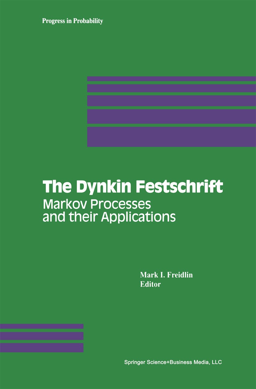 Titlebook: The Dynkin Festschrift; Markov Processes and Mark I. Freidlin Book 1994 Springer Science+Business Media New York 1994 Markov.Markov chain.M Titlebook: The Dynkin Festschrift; Markov Processes and Mark I. Freidlin Book 1994 Springer Science+Business Media New York 1994 Markov.Markov chain.M