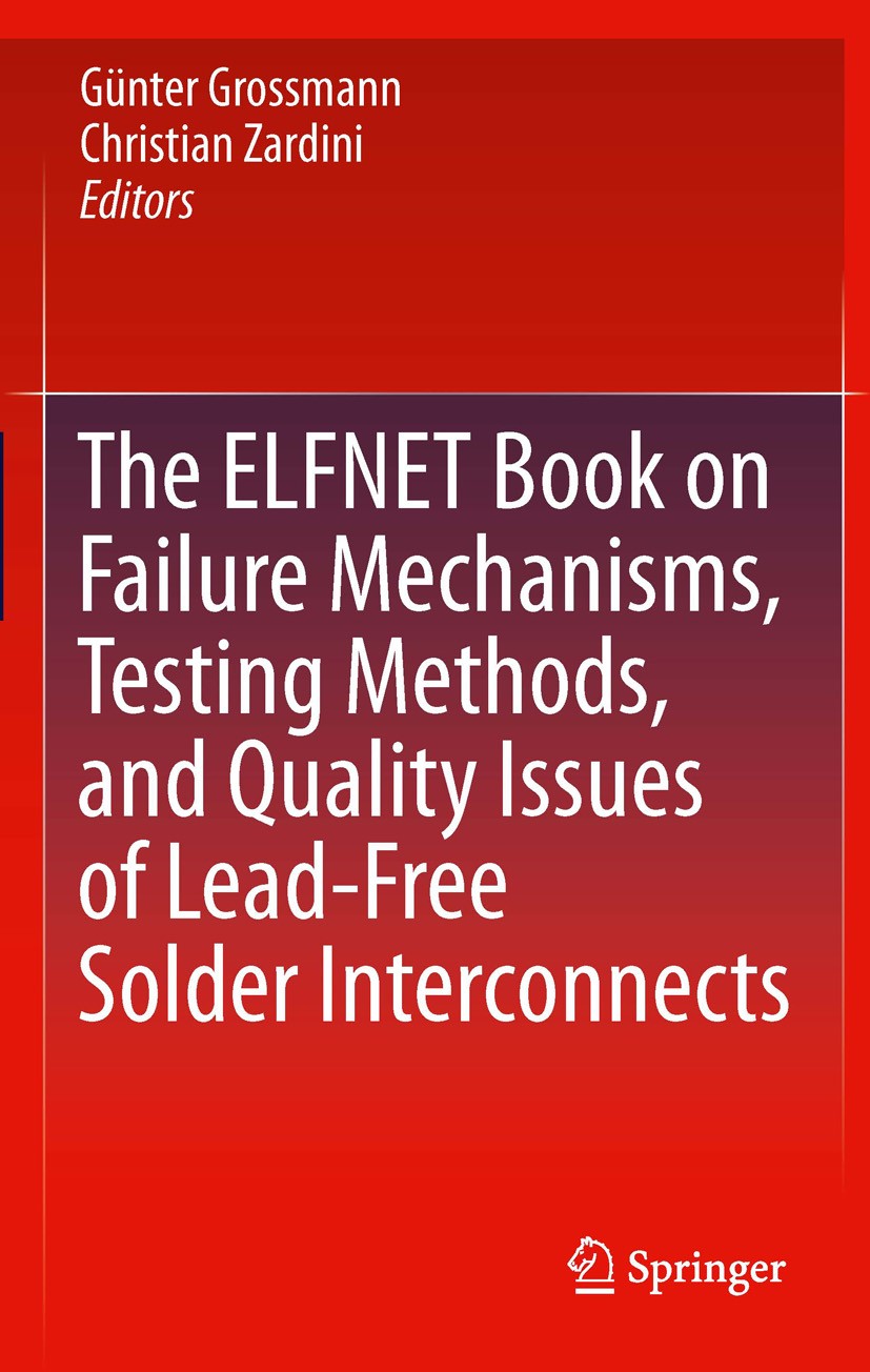 Titlebook: The ELFNET Book on Failure Mechanisms, Testing Methods, and Quality Issues of Lead-Free Solder Inter; Günter Grossmann,Christian Zardini B Titlebook: The ELFNET Book on Failure Mechanisms, Testing Methods, and Quality Issues of Lead-Free Solder Inter; Günter Grossmann,Christian Zardini B