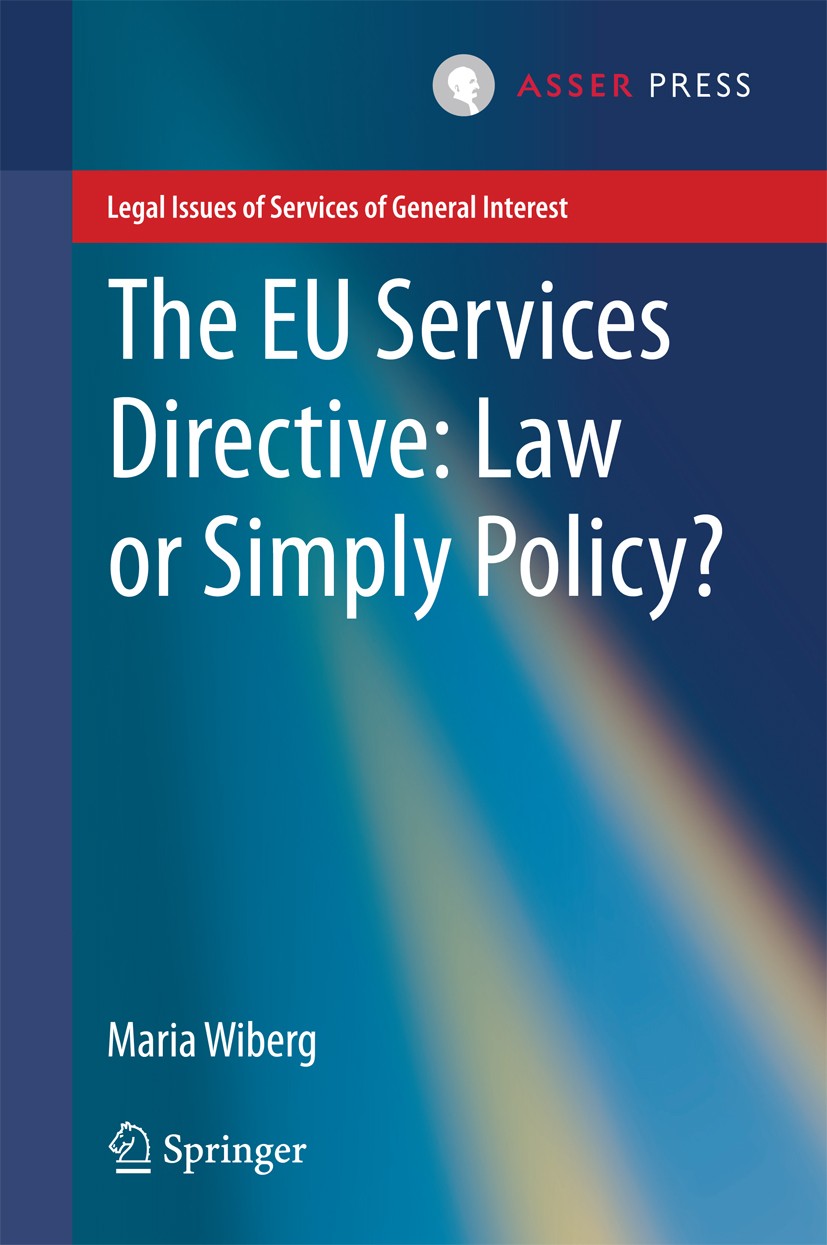 Titlebook: The EU Services Directive: Law or Simply Policy?; Maria Wiberg Book 2014 The Editor(s) (if applicable) and The Author(s), under exclusive Titlebook: The EU Services Directive: Law or Simply Policy?; Maria Wiberg Book 2014 The Editor(s) (if applicable) and The Author(s), under exclusive