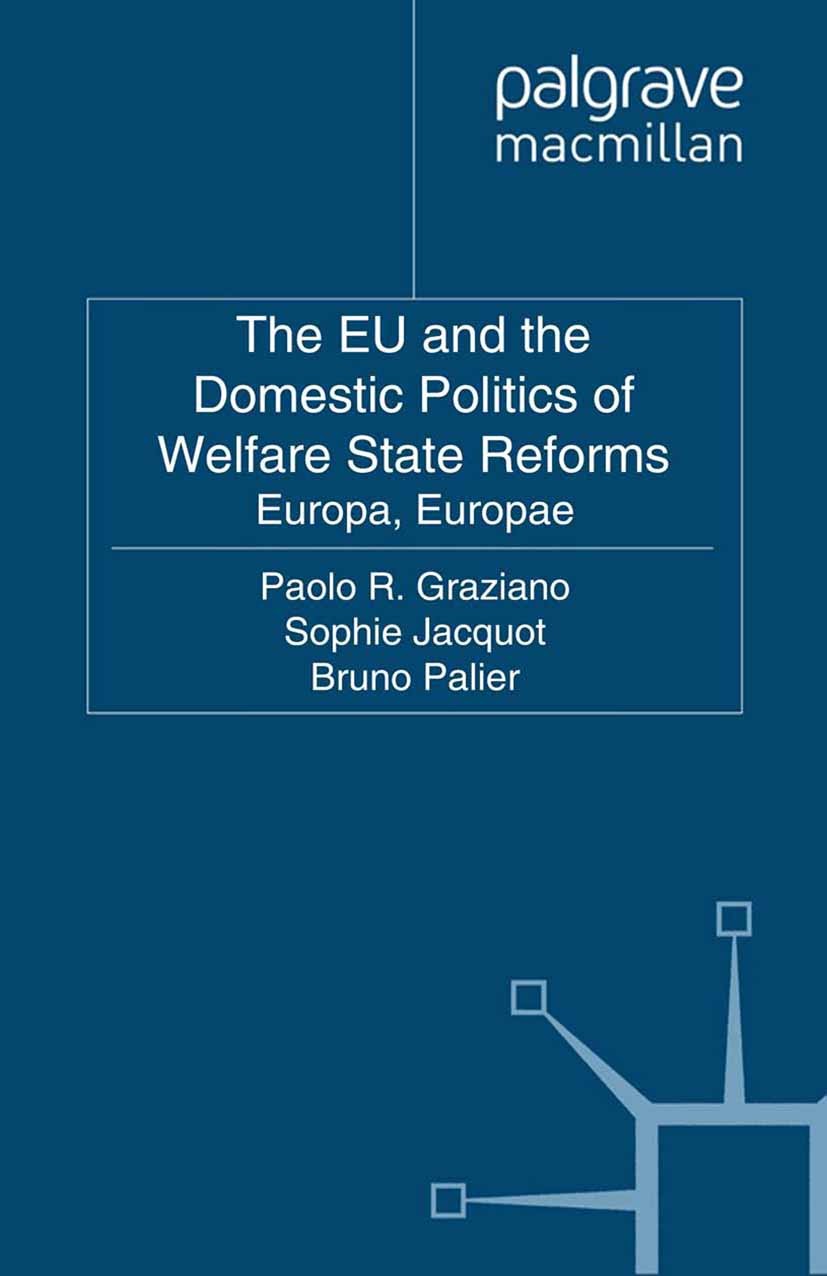 Titlebook: The EU and the Domestic Politics of Welfare State Reforms; Europa, Europae Paolo R. Graziano,Sophie Jacquot,Bruno Palier Book 2011 Palgrave Titlebook: The EU and the Domestic Politics of Welfare State Reforms; Europa, Europae Paolo R. Graziano,Sophie Jacquot,Bruno Palier Book 2011 Palgrave