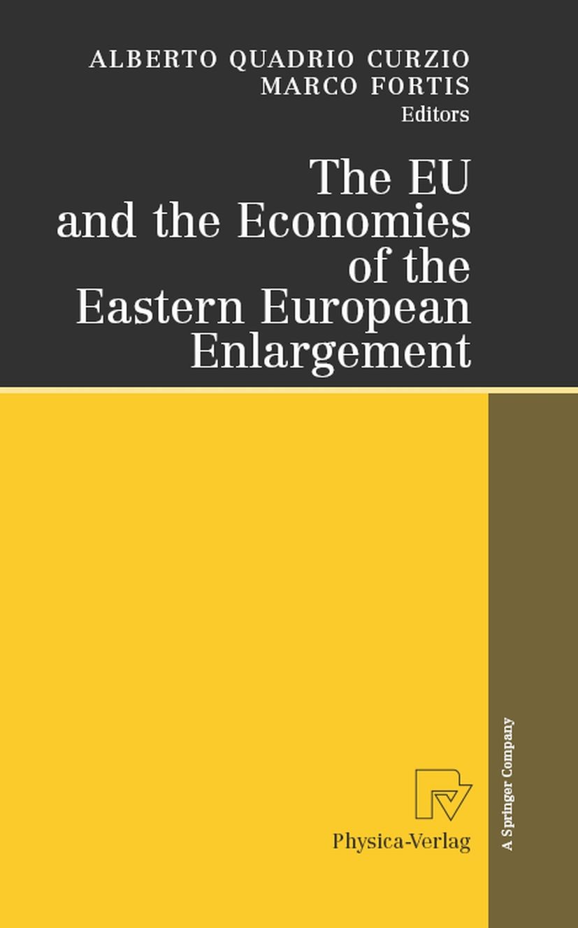 Titlebook: The EU and the Economies of the Eastern European Enlargement; Alberto Quadrio Curzio,Marco Fortis Book 2008 Physica-Verlag Heidelberg 2008 Titlebook: The EU and the Economies of the Eastern European Enlargement; Alberto Quadrio Curzio,Marco Fortis Book 2008 Physica-Verlag Heidelberg 2008