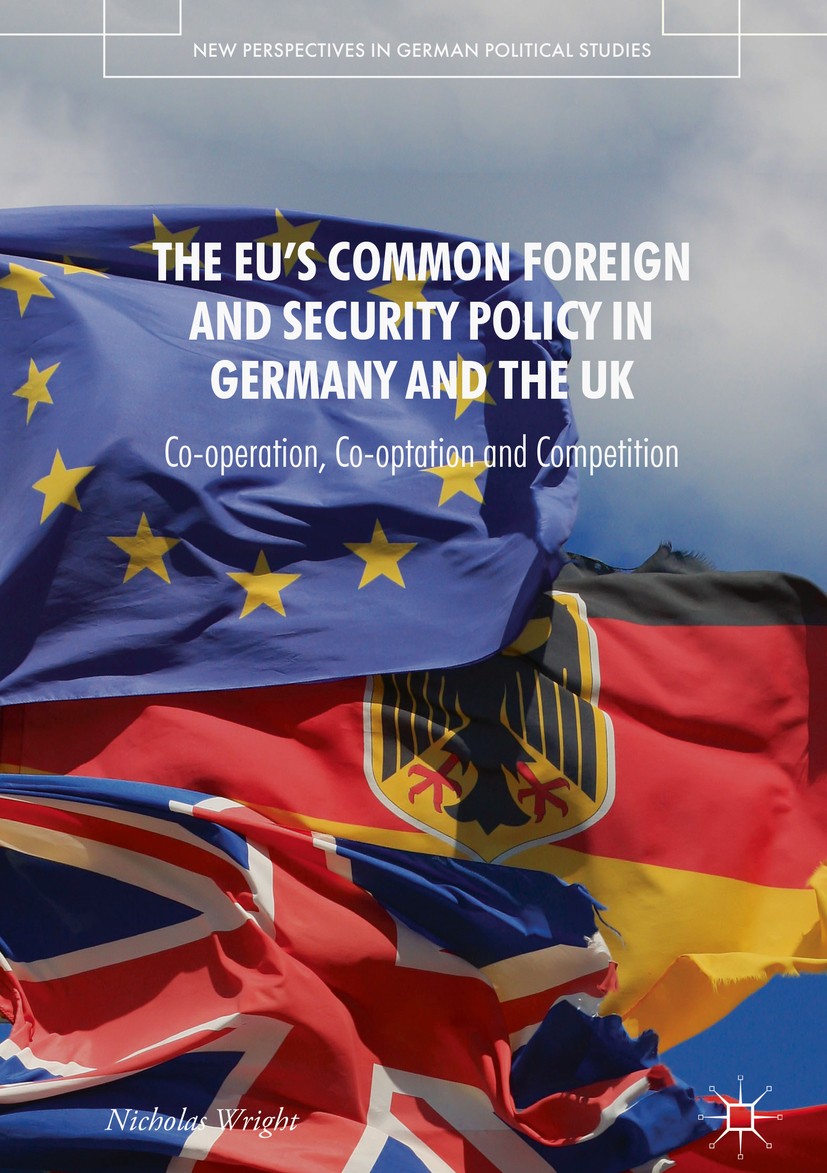 Titlebook: The EU‘s Common Foreign and Security Policy in Germany and the UK; Co-Operation, Co-Opt Nicholas Wright Book 2019 The Editor(s) (if applica Titlebook: The EU‘s Common Foreign and Security Policy in Germany and the UK; Co-Operation, Co-Opt Nicholas Wright Book 2019 The Editor(s) (if applica
