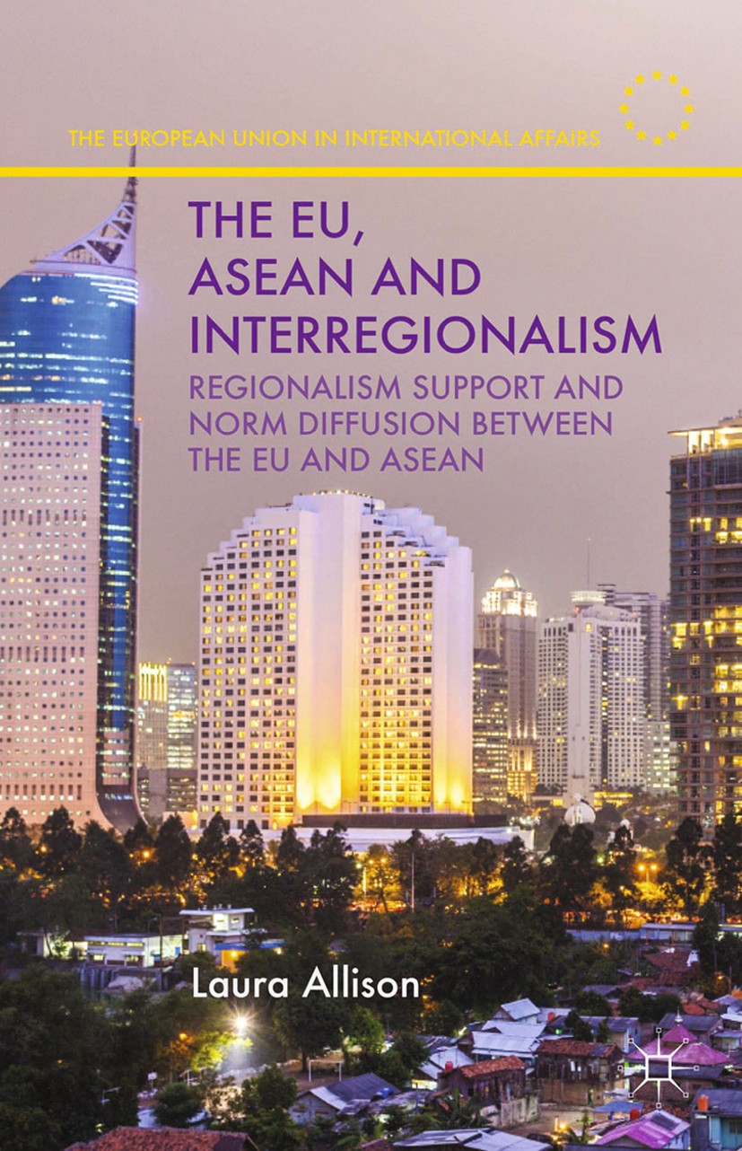 Titlebook: The EU, ASEAN and Interregionalism; Regionalism Support Laura Allison Book 2015 Palgrave Macmillan, a division of Macmillan Publishers Lim Titlebook: The EU, ASEAN and Interregionalism; Regionalism Support Laura Allison Book 2015 Palgrave Macmillan, a division of Macmillan Publishers Lim