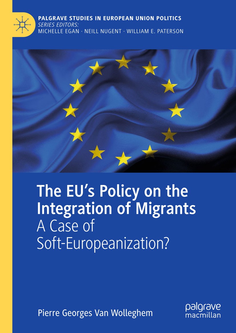 Titlebook: The EU’s Policy on the Integration of Migrants; A Case of Soft-Europ Pierre Georges Van Wolleghem Book 2019 The Editor(s) (if applicable) a Titlebook: The EU’s Policy on the Integration of Migrants; A Case of Soft-Europ Pierre Georges Van Wolleghem Book 2019 The Editor(s) (if applicable) a