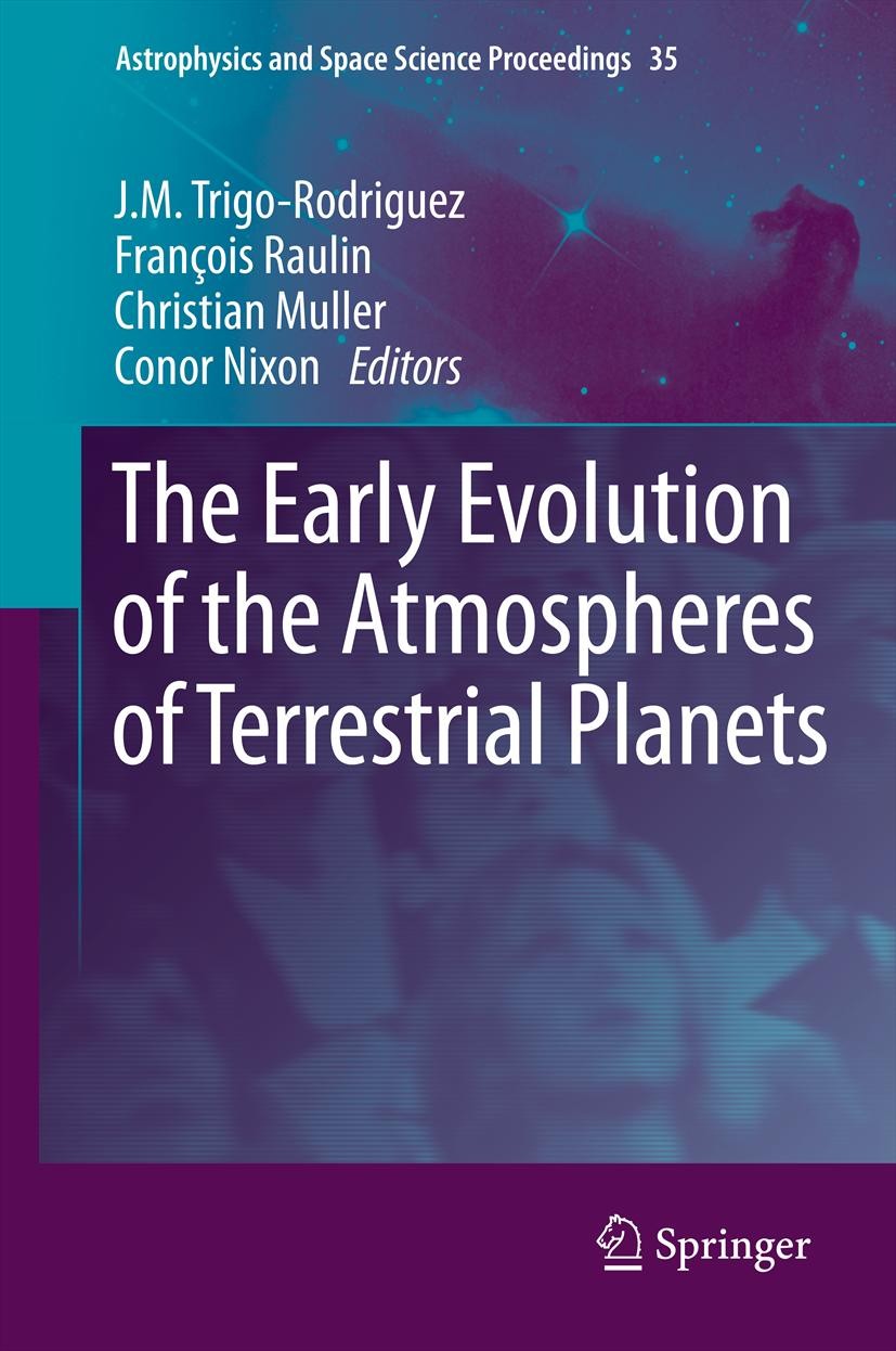 Titlebook: The Early Evolution of the Atmospheres of Terrestrial Planets; J.M. Trigo-Rodriguez,François Raulin,Conor Nixon Conference proceedings 201 Titlebook: The Early Evolution of the Atmospheres of Terrestrial Planets; J.M. Trigo-Rodriguez,François Raulin,Conor Nixon Conference proceedings 201