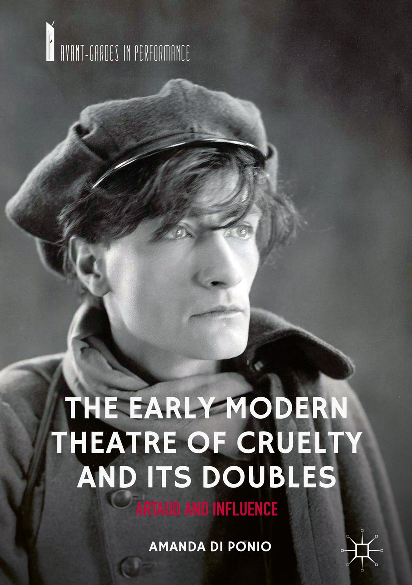 Titlebook: The Early Modern Theatre of Cruelty and its Doubles; Artaud and Influence Amanda Di Ponio Book 2018 The Editor(s) (if applicable) and The A Titlebook: The Early Modern Theatre of Cruelty and its Doubles; Artaud and Influence Amanda Di Ponio Book 2018 The Editor(s) (if applicable) and The A
