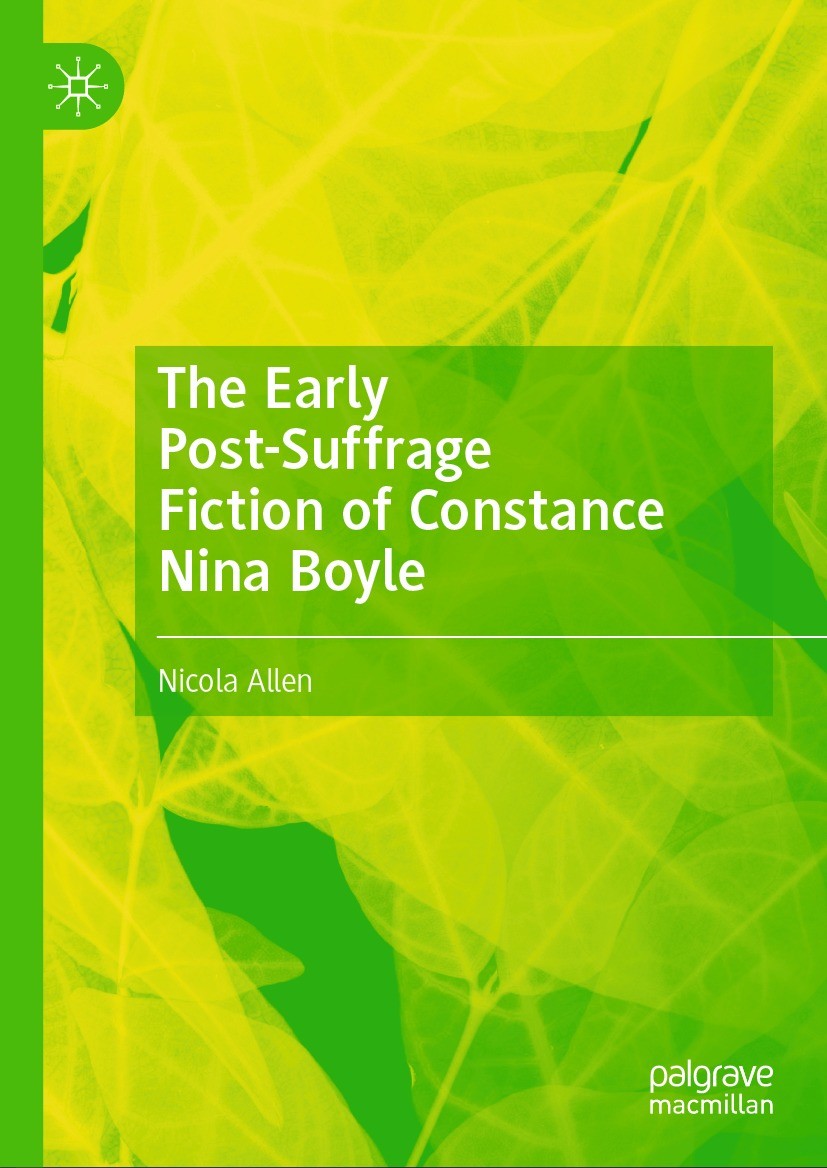 Titlebook: The Early Post-Suffrage Fiction of Constance Nina Boyle; Nicola Allen Book 2024 The Editor(s) (if applicable) and The Author(s), under exc Titlebook: The Early Post-Suffrage Fiction of Constance Nina Boyle; Nicola Allen Book 2024 The Editor(s) (if applicable) and The Author(s), under exc
