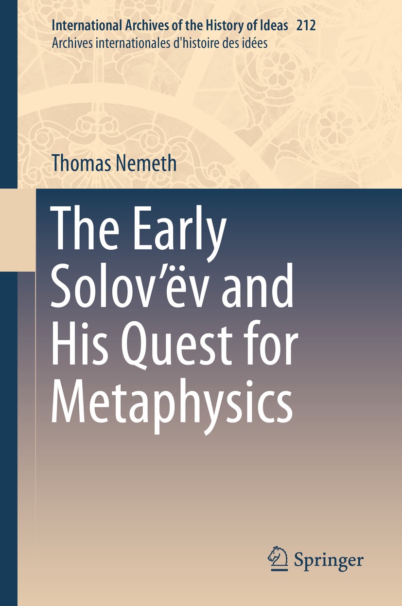 Titlebook: The Early Solov’ëv and His Quest for Metaphysics; Thomas Nemeth Book 2014 Springer International Publishing Switzerland 2014 19th Century Titlebook: The Early Solov’ëv and His Quest for Metaphysics; Thomas Nemeth Book 2014 Springer International Publishing Switzerland 2014 19th Century