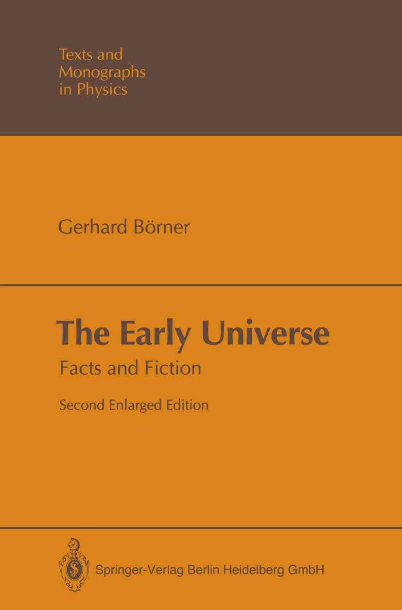 Titlebook: The Early Universe; Facts and Fiction Gerhard Börner Textbook 19922nd edition Springer-Verlag Berlin Heidelberg 1992 Astronomie.Astrophysik Titlebook: The Early Universe; Facts and Fiction Gerhard Börner Textbook 19922nd edition Springer-Verlag Berlin Heidelberg 1992 Astronomie.Astrophysik