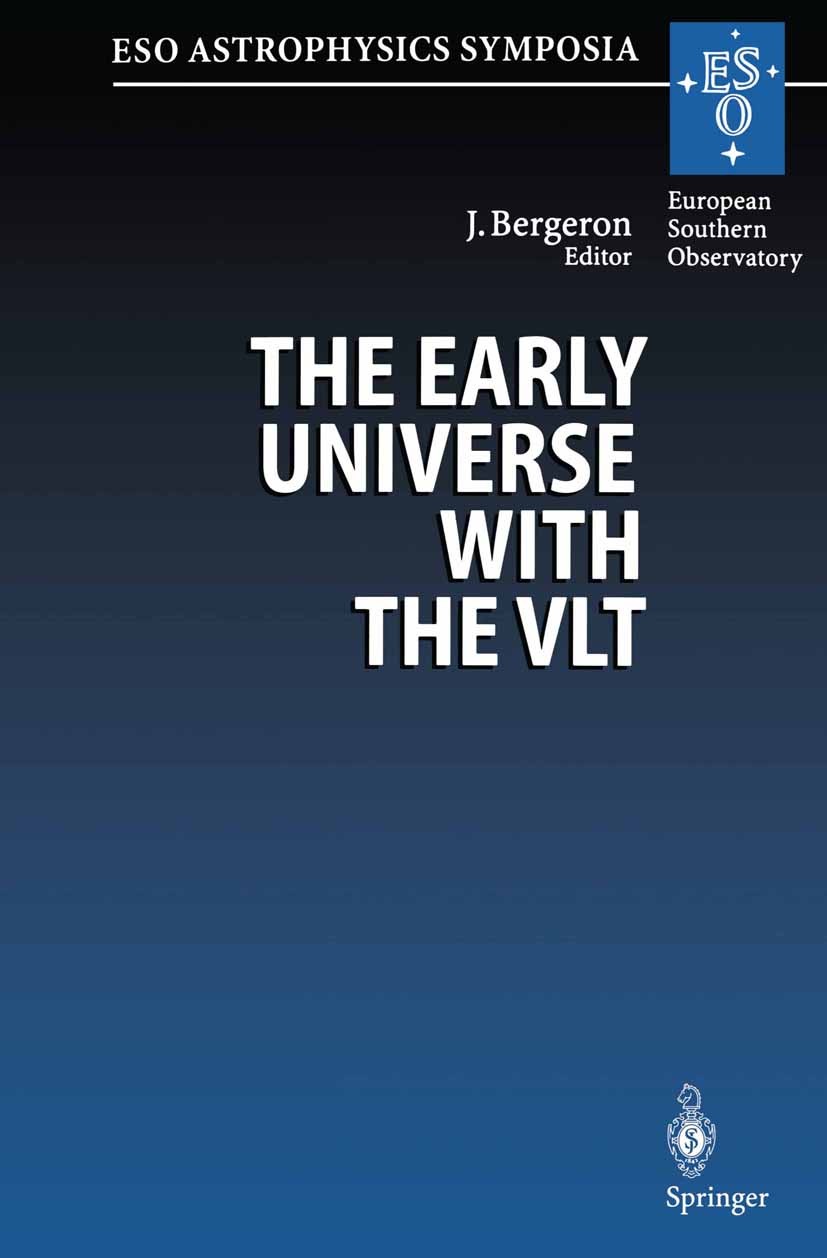 Titlebook: The Early Universe with the VLT; Proceedings of the E Jacqueline Bergeron Conference proceedings 1997 Springer-Verlag Berlin Heidelberg 199 Titlebook: The Early Universe with the VLT; Proceedings of the E Jacqueline Bergeron Conference proceedings 1997 Springer-Verlag Berlin Heidelberg 199