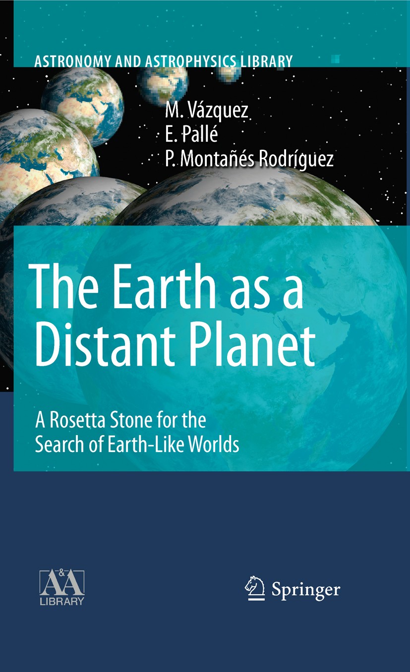 Titlebook: The Earth as a Distant Planet; A Rosetta Stone for M. Vázquez,E. Pallé,P. Montañés Rodríguez Book 2010 Springer-Verlag New York 2010 Earth Titlebook: The Earth as a Distant Planet; A Rosetta Stone for M. Vázquez,E. Pallé,P. Montañés Rodríguez Book 2010 Springer-Verlag New York 2010 Earth