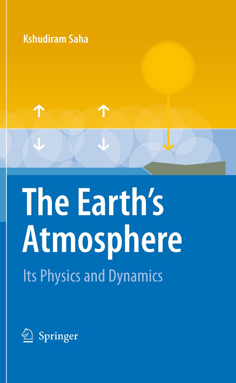 Titlebook: The Earth‘s Atmosphere; Its Physics and Dyna Kshudiram Saha Book 2008 Springer-Verlag Berlin Heidelberg 2008 Atmospheric Dynamics.Atmospher Titlebook: The Earth‘s Atmosphere; Its Physics and Dyna Kshudiram Saha Book 2008 Springer-Verlag Berlin Heidelberg 2008 Atmospheric Dynamics.Atmospher