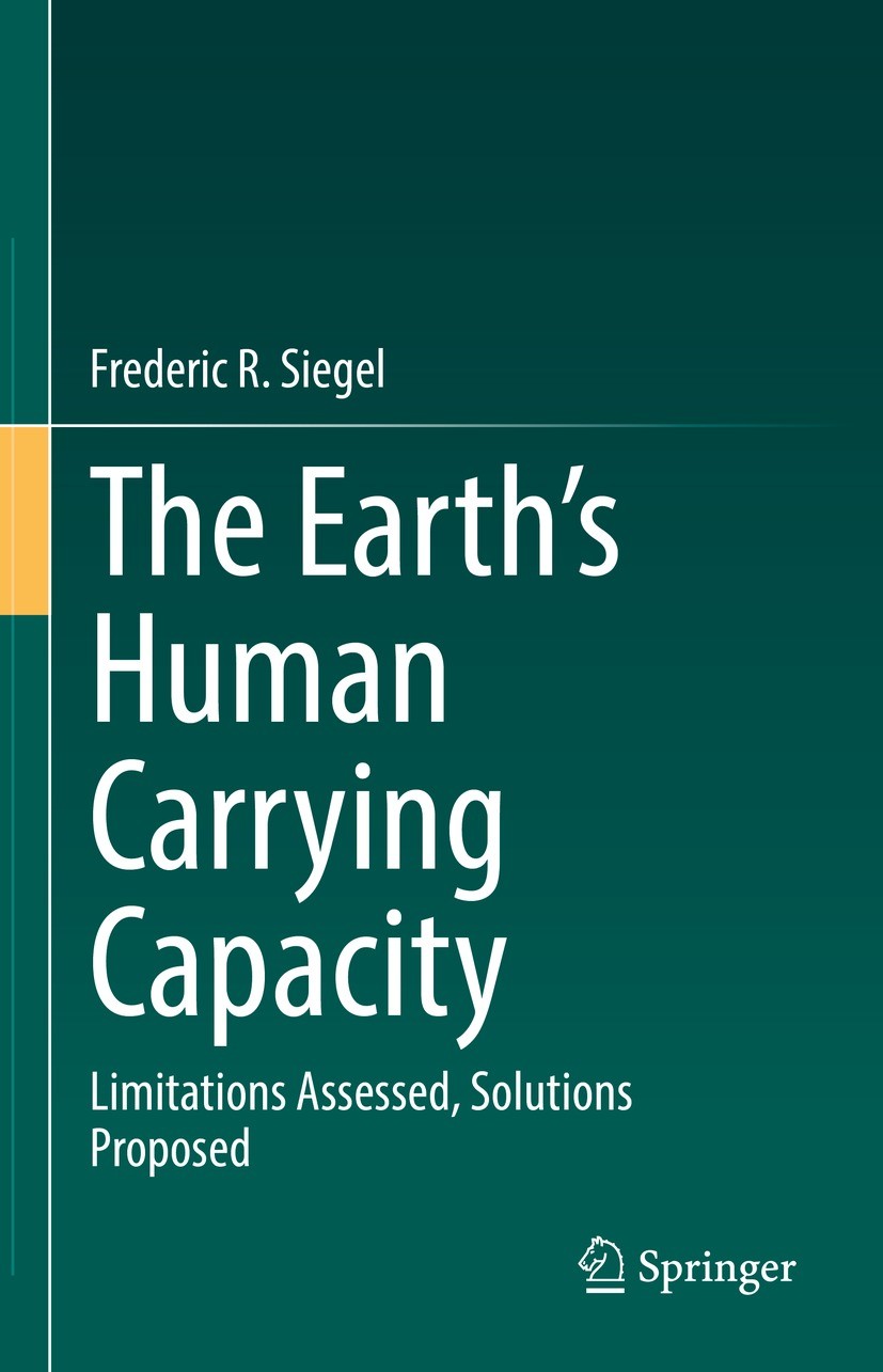 Titlebook: The Earth’s Human Carrying Capacity; Limitations Assessed Frederic R. Siegel Book 2021 The Editor(s) (if applicable) and The Author(s), und Titlebook: The Earth’s Human Carrying Capacity; Limitations Assessed Frederic R. Siegel Book 2021 The Editor(s) (if applicable) and The Author(s), und