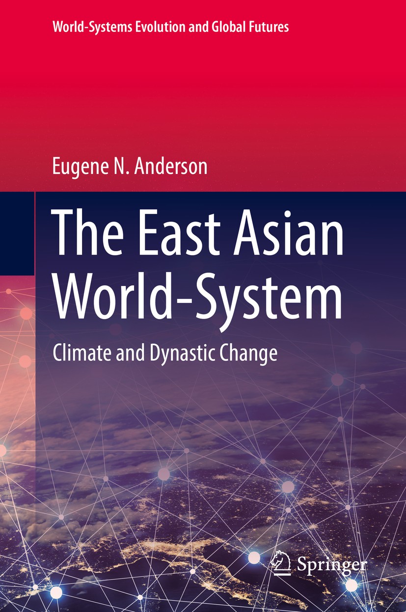 Titlebook: The East Asian World-System; Climate and Dynastic Eugene N. Anderson Book 2019 Springer Nature Switzerland AG 2019 East Asian world-system. Titlebook: The East Asian World-System; Climate and Dynastic Eugene N. Anderson Book 2019 Springer Nature Switzerland AG 2019 East Asian world-system.