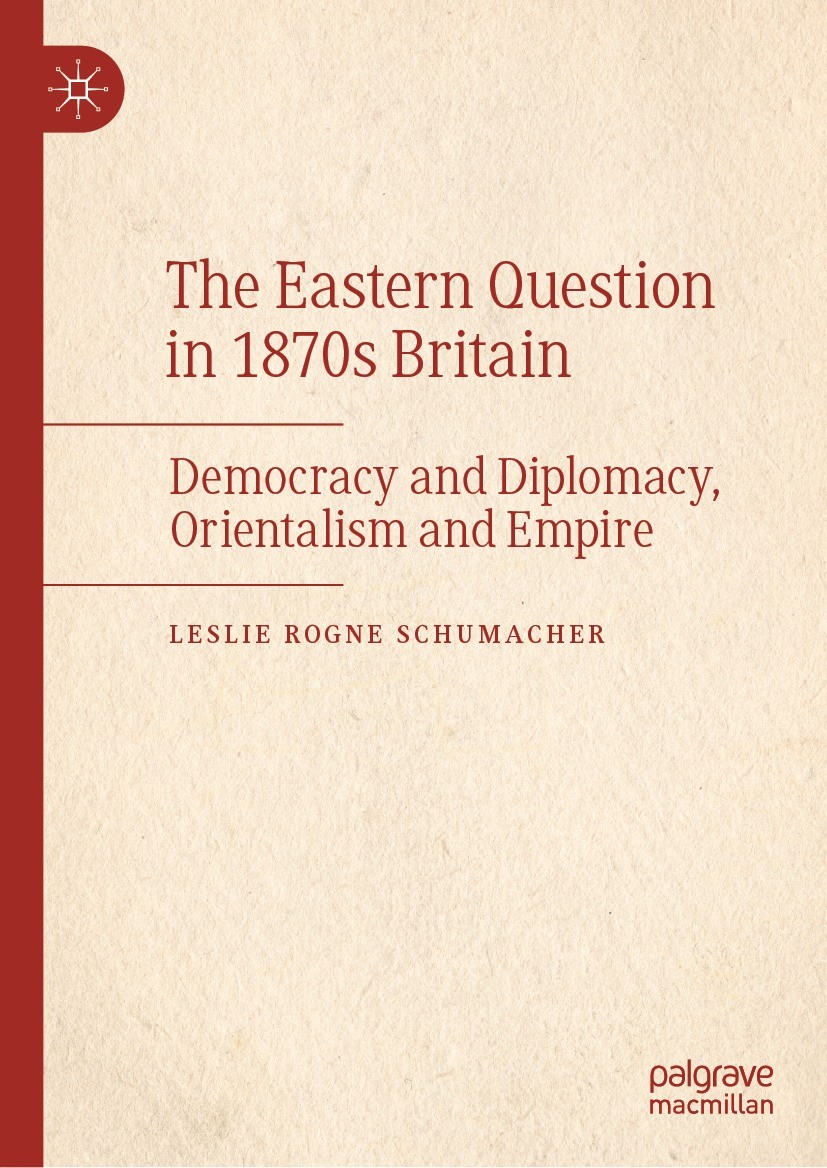 Titlebook: The Eastern Question in 1870s Britain; Democracy and Diplom Leslie Rogne Schumacher Book 2023 The Editor(s) (if applicable) and The Author( Titlebook: The Eastern Question in 1870s Britain; Democracy and Diplom Leslie Rogne Schumacher Book 2023 The Editor(s) (if applicable) and The Author(