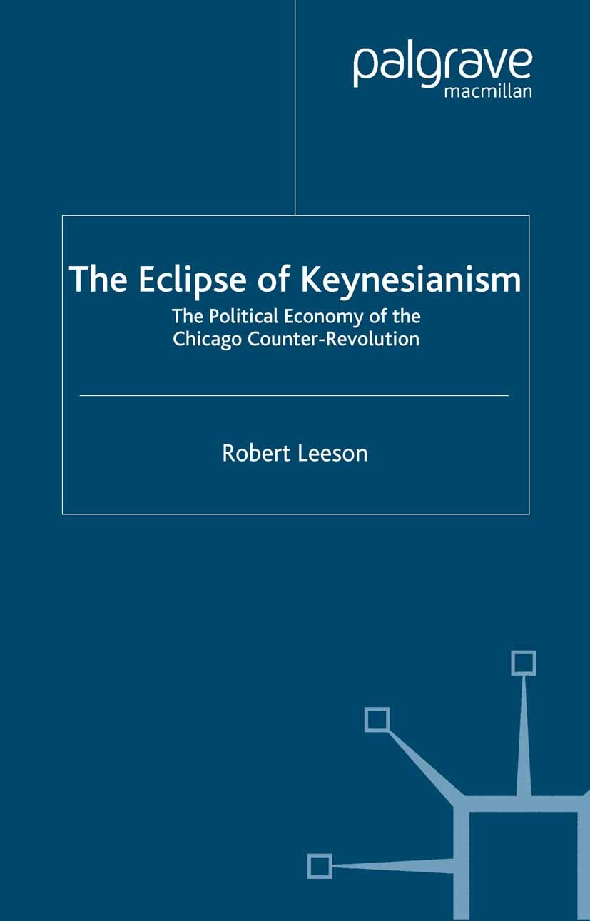 Titlebook: The Eclipse of Keynesianism; The Political Econom Robert Leeson Book 2000 Robert Leeson 2000 econometrics.economy.employment.government.int Titlebook: The Eclipse of Keynesianism; The Political Econom Robert Leeson Book 2000 Robert Leeson 2000 econometrics.economy.employment.government.int