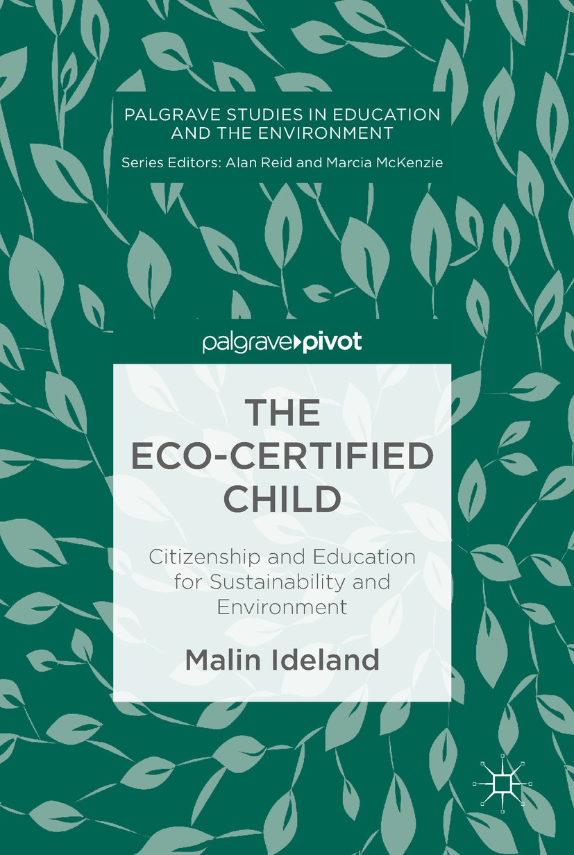Titlebook: The Eco-Certified Child; Citizenship and Educ Malin Ideland Book 2019 The Editor(s) (if applicable) and The Author(s), under exclusive lice Titlebook: The Eco-Certified Child; Citizenship and Educ Malin Ideland Book 2019 The Editor(s) (if applicable) and The Author(s), under exclusive lice