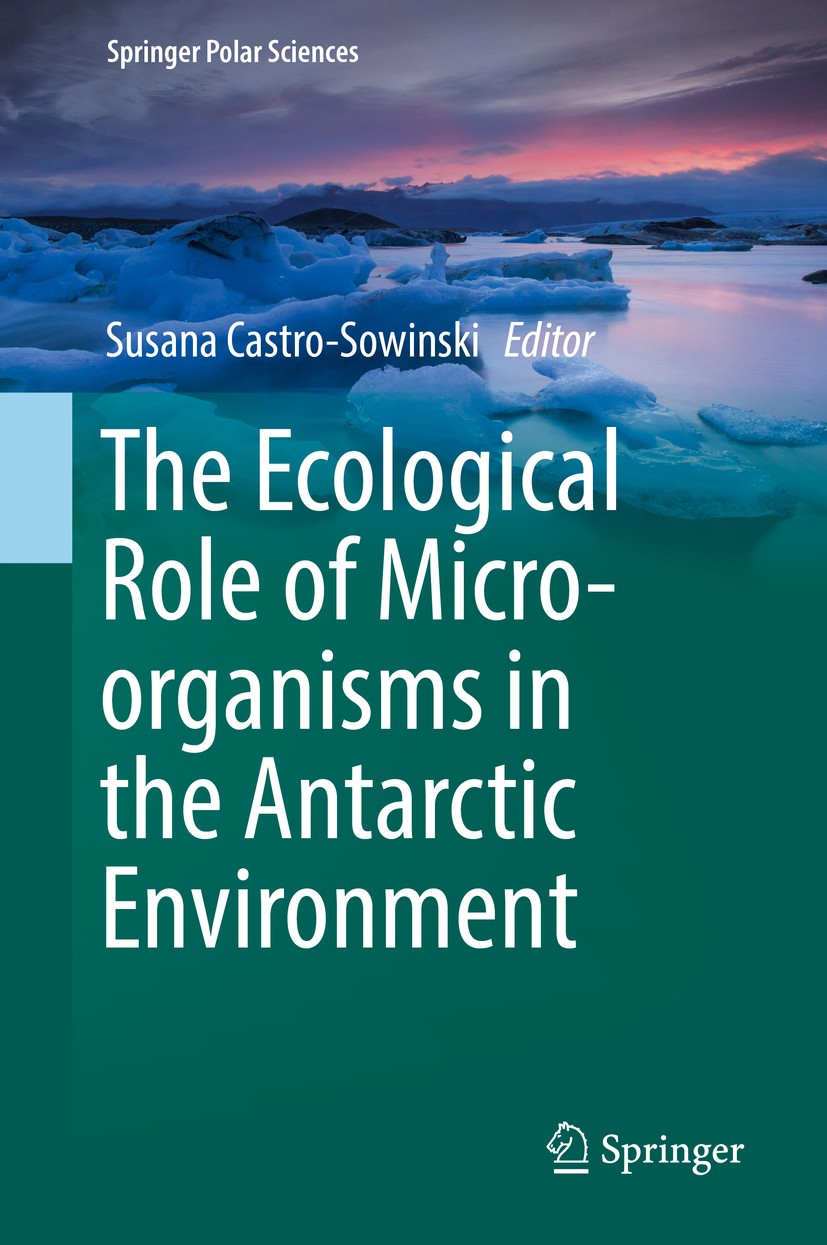 Titlebook: The Ecological Role of Micro-organisms in the Antarctic Environment; Susana Castro-Sowinski Book 2019 Springer Nature Switzerland AG 2019 Titlebook: The Ecological Role of Micro-organisms in the Antarctic Environment; Susana Castro-Sowinski Book 2019 Springer Nature Switzerland AG 2019
