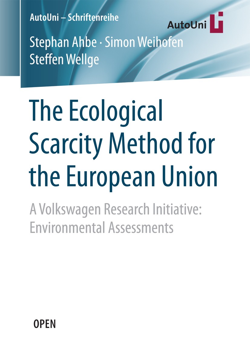 Titlebook: The Ecological Scarcity Method for the European Union; A Volkswagen Researc Stephan Ahbe,Simon Weihofen,Steffen Wellge Book‘‘‘‘‘‘‘‘ 2018 Th Titlebook: The Ecological Scarcity Method for the European Union; A Volkswagen Researc Stephan Ahbe,Simon Weihofen,Steffen Wellge Book‘‘‘‘‘‘‘‘ 2018 Th