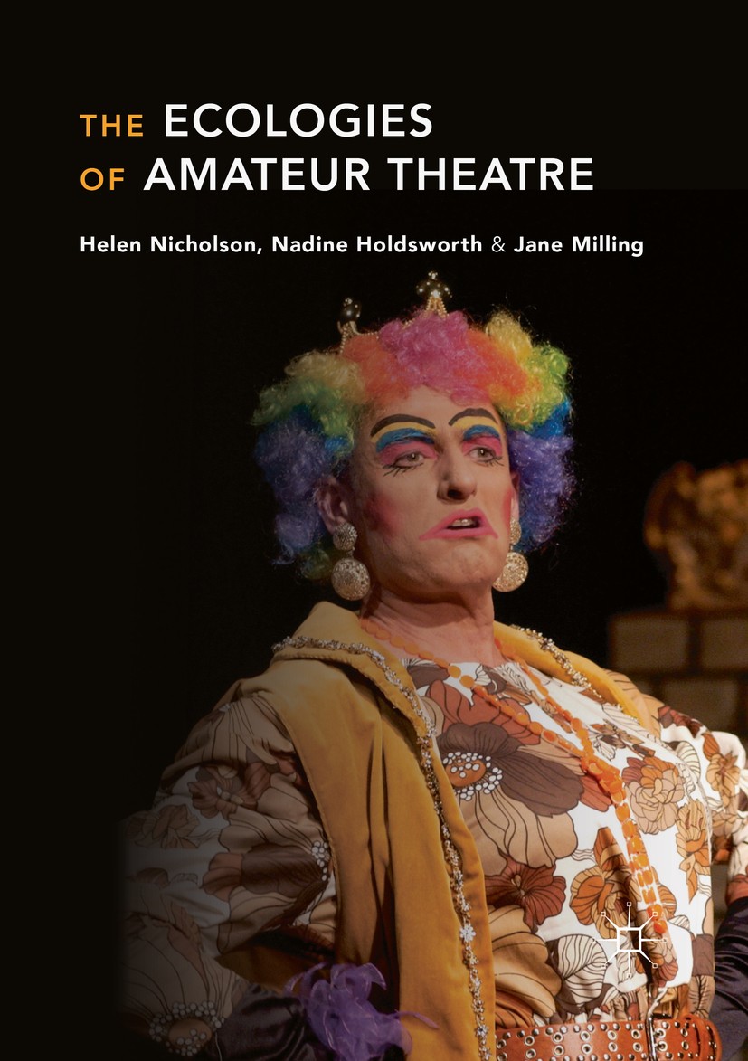 Titlebook: The Ecologies of Amateur Theatre; Helen Nicholson,Nadine Holdsworth,Jane Milling Book 2018 The Editor(s) (if applicable) and The Author(s) Titlebook: The Ecologies of Amateur Theatre; Helen Nicholson,Nadine Holdsworth,Jane Milling Book 2018 The Editor(s) (if applicable) and The Author(s)