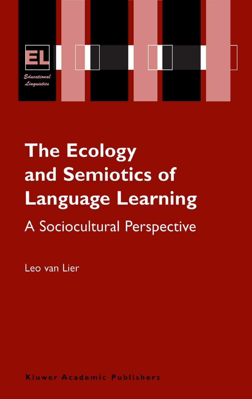 Titlebook: The Ecology and Semiotics of Language Learning; A Sociocultural Pers Leo Lier Book 2004 Springer Science+Business Media B.V. 2004 Language Titlebook: The Ecology and Semiotics of Language Learning; A Sociocultural Pers Leo Lier Book 2004 Springer Science+Business Media B.V. 2004 Language