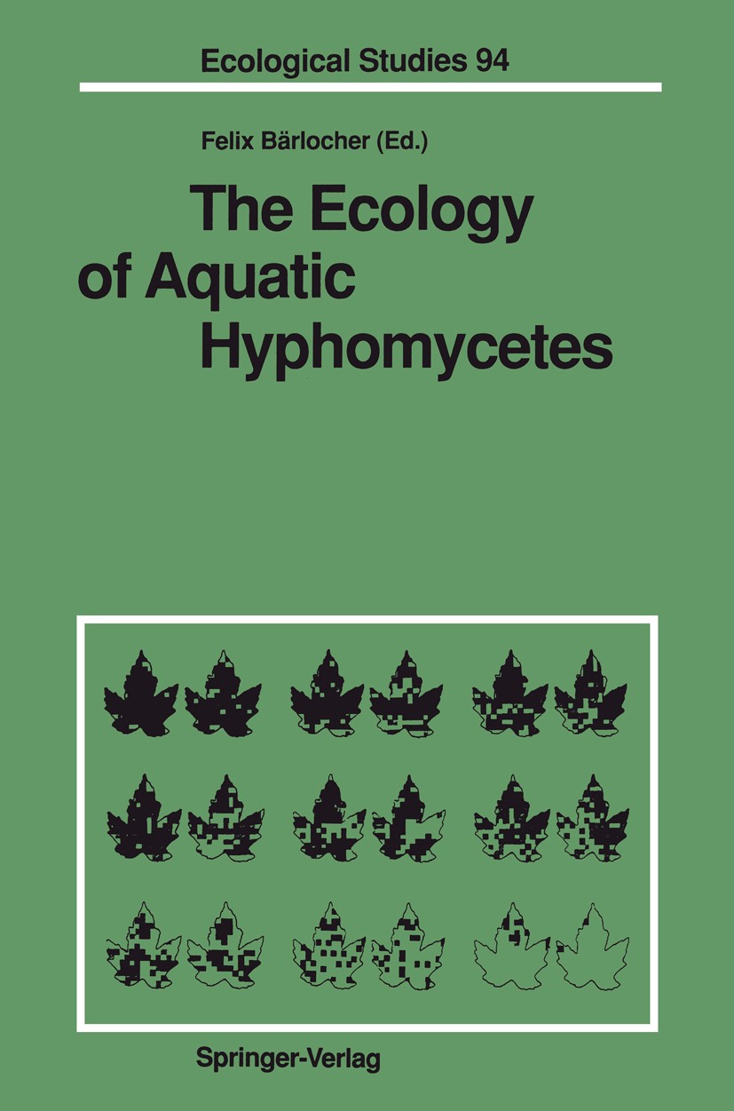 Titlebook: The Ecology of Aquatic Hyphomycetes; Felix Bärlocher Book 1992 Springer-Verlag Berlin Heidelberg 1992 Gewässer.Mycologie.Pilze.biology.che Titlebook: The Ecology of Aquatic Hyphomycetes; Felix Bärlocher Book 1992 Springer-Verlag Berlin Heidelberg 1992 Gewässer.Mycologie.Pilze.biology.che