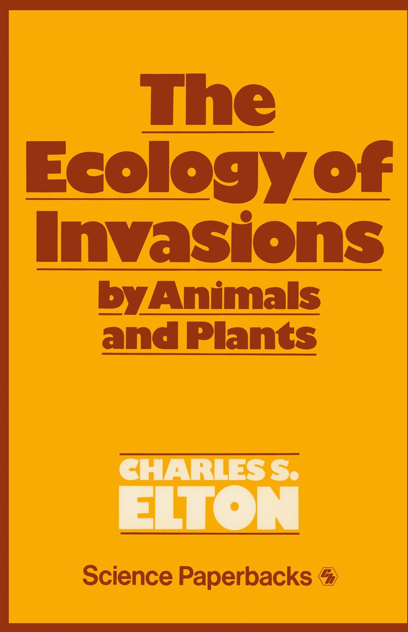 Titlebook: The Ecology of Invasions by Animals and Plants; Charles C. Elton Book 1958 Charles C. Elton 1958 animals.conservation.development.dynamics Titlebook: The Ecology of Invasions by Animals and Plants; Charles C. Elton Book 1958 Charles C. Elton 1958 animals.conservation.development.dynamics