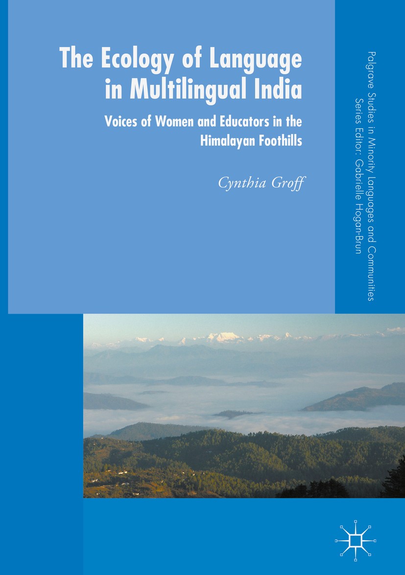 Titlebook: The Ecology of Language in Multilingual India; Voices of Women and Cynthia Groff Book 2018 The Editor(s) (if applicable) and The Author(s) Titlebook: The Ecology of Language in Multilingual India; Voices of Women and Cynthia Groff Book 2018 The Editor(s) (if applicable) and The Author(s)
