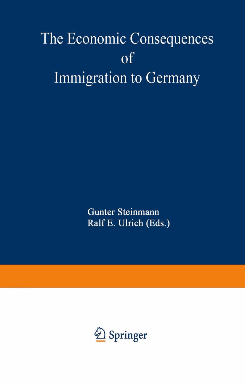 Titlebook: The Economic Consequences of Immigration to Germany; Gunter Steinmann,Ralf E. Ulrich Book 1994 Springer-Verlag Berlin Heidelberg 1994 Arbe Titlebook: The Economic Consequences of Immigration to Germany; Gunter Steinmann,Ralf E. Ulrich Book 1994 Springer-Verlag Berlin Heidelberg 1994 Arbe