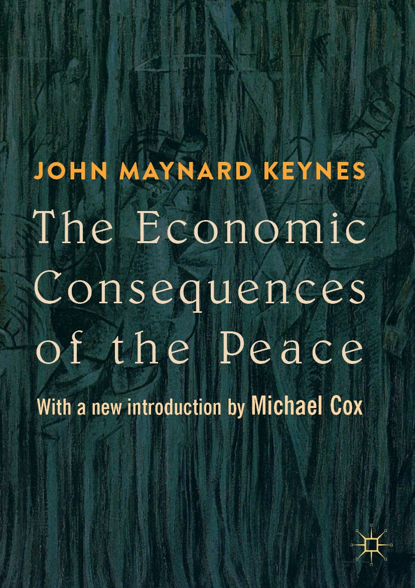 Titlebook: The Economic Consequences of the Peace; With a new introduct John Maynard Keynes,Michael Cox Book 2019 The Editor(s) (if applicable) and Th Titlebook: The Economic Consequences of the Peace; With a new introduct John Maynard Keynes,Michael Cox Book 2019 The Editor(s) (if applicable) and Th