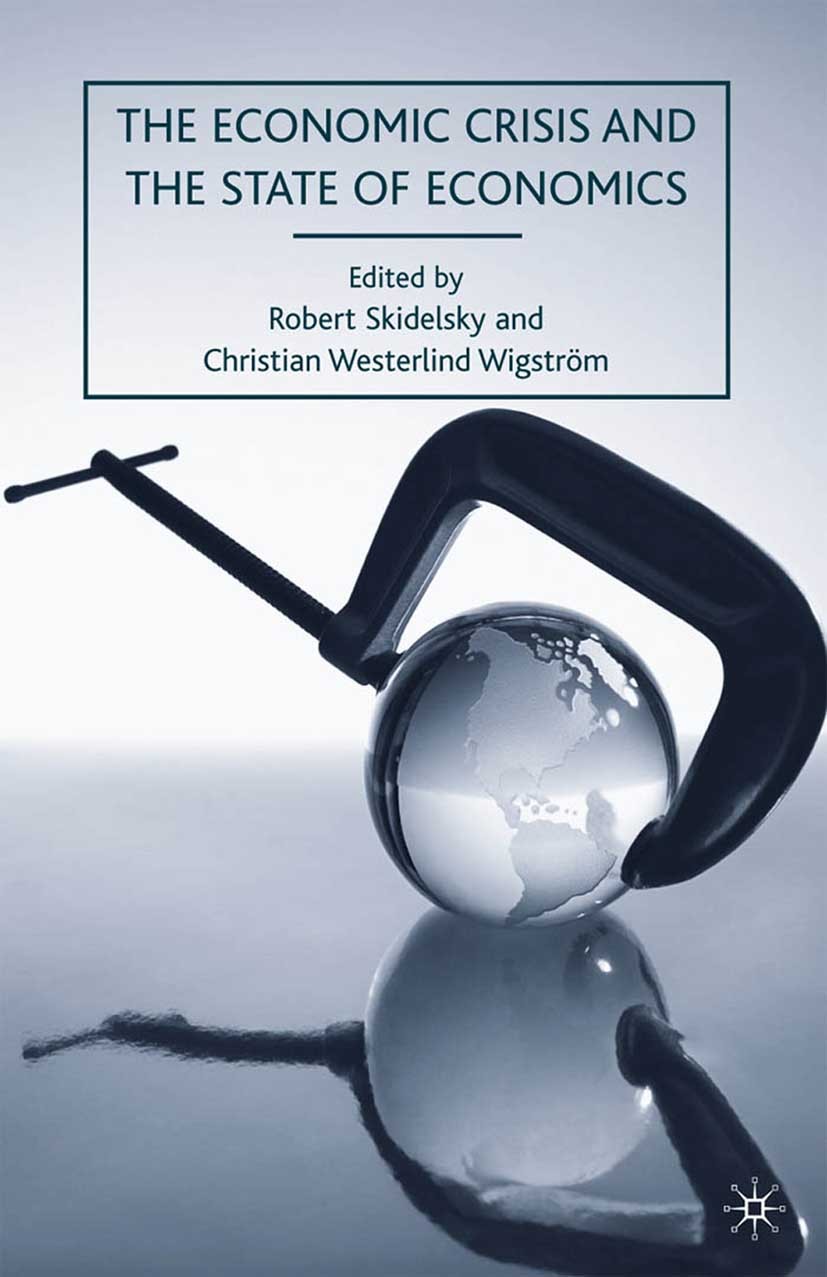 Titlebook: The Economic Crisis and the State of Economics; Robert Skidelsky (Emeritus Professor of Political Book 2010 Robert Skidelsky and Christia Titlebook: The Economic Crisis and the State of Economics; Robert Skidelsky (Emeritus Professor of Political Book 2010 Robert Skidelsky and Christia