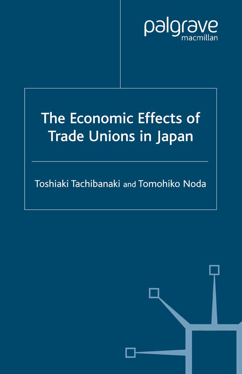 Titlebook: The Economic Effects of Trade Unions in Japan; Toshiaki Tachibanaki,Tomohiko Noda Book 2000 Toshiaki Tachibanaki and Tomohiko Noda 2000 in Titlebook: The Economic Effects of Trade Unions in Japan; Toshiaki Tachibanaki,Tomohiko Noda Book 2000 Toshiaki Tachibanaki and Tomohiko Noda 2000 in