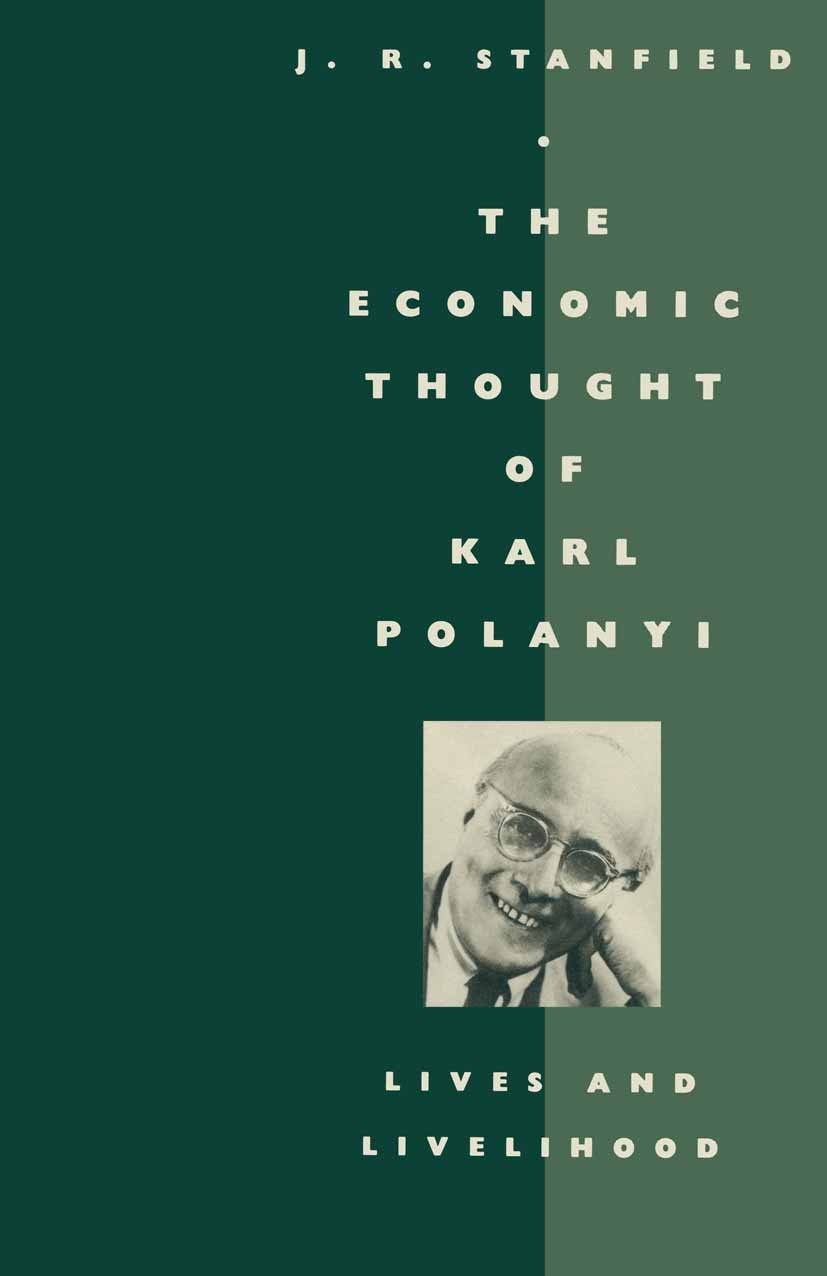 Titlebook: The Economic Thought of Karl Polanyi; Lives and Livelihood J. R. Stanfield Book 1986 J. R. Stanfield 1986 capitalism.creativity.economic th Titlebook: The Economic Thought of Karl Polanyi; Lives and Livelihood J. R. Stanfield Book 1986 J. R. Stanfield 1986 capitalism.creativity.economic th