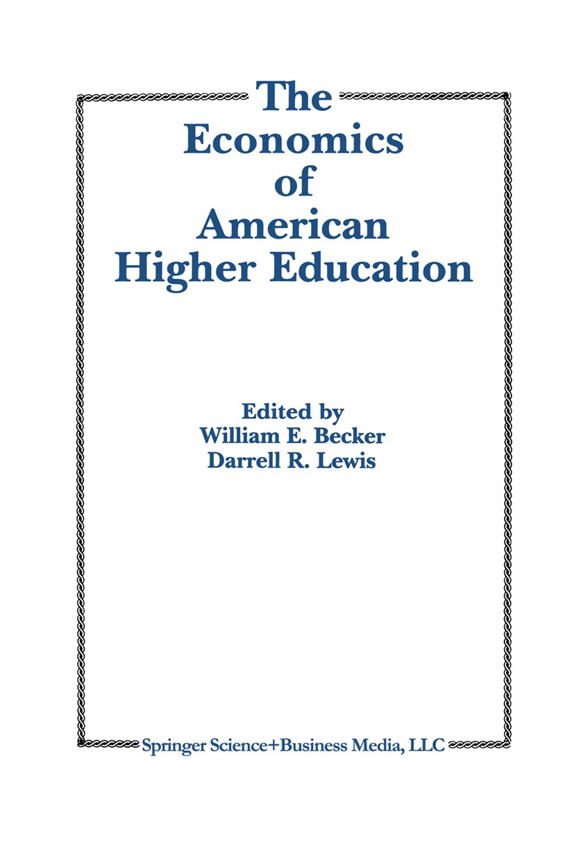 Titlebook: The Economics of American Higher Education; William E. Becker (Professor of Economics),Darrell Book 1992 Springer Science+Business Media N Titlebook: The Economics of American Higher Education; William E. Becker (Professor of Economics),Darrell Book 1992 Springer Science+Business Media N