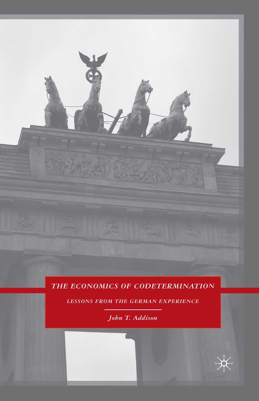 Titlebook: The Economics of Codetermination; Lessons from the Ger John T. Addison Book 2009 Palgrave Macmillan, a division of Nature America Inc. 2009 Titlebook: The Economics of Codetermination; Lessons from the Ger John T. Addison Book 2009 Palgrave Macmillan, a division of Nature America Inc. 2009