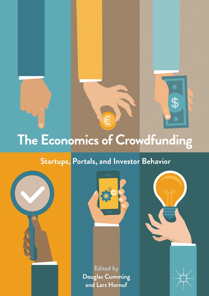 Titlebook: The Economics of Crowdfunding; Startups, Portals an Douglas Cumming,Lars Hornuf Book 2018 The Editor(s) (if applicable) and The Author(s) 2 Titlebook: The Economics of Crowdfunding; Startups, Portals an Douglas Cumming,Lars Hornuf Book 2018 The Editor(s) (if applicable) and The Author(s) 2
