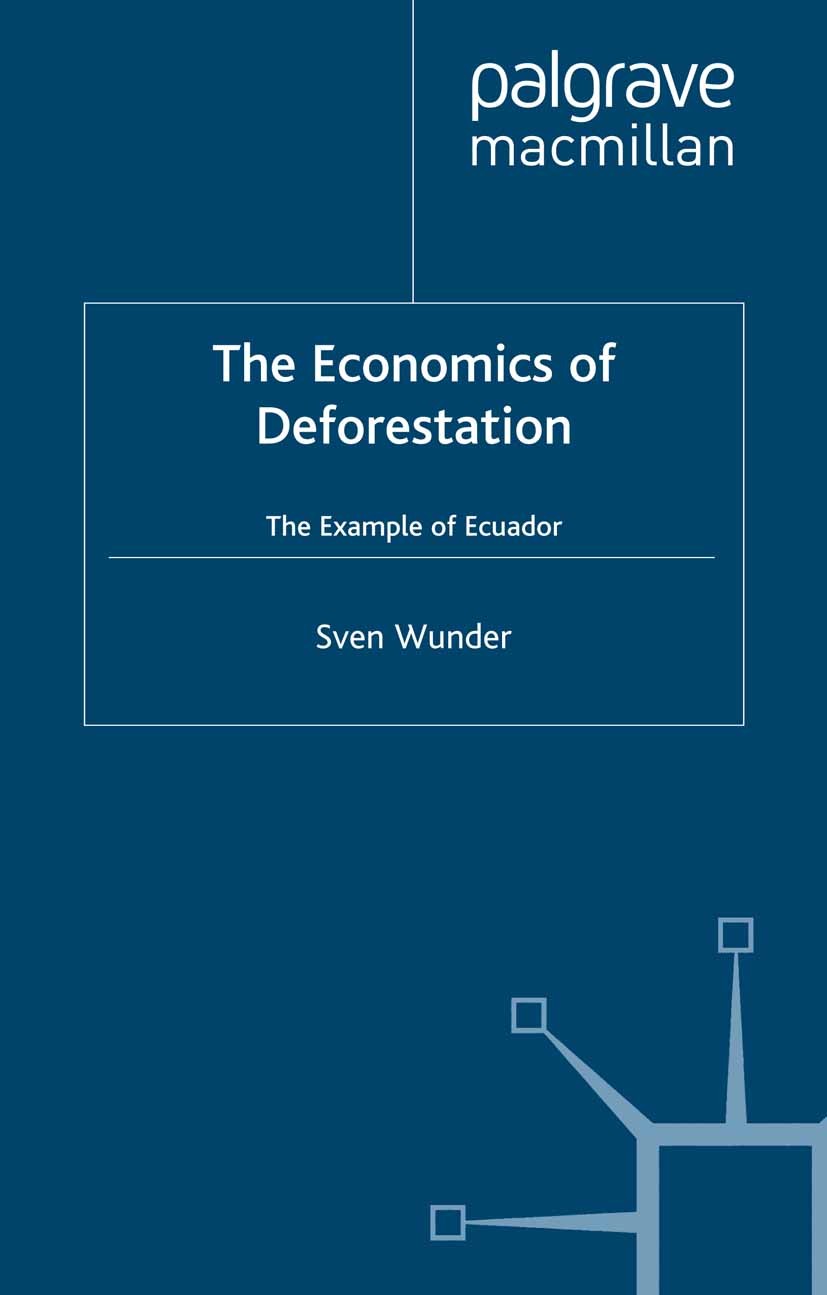 Titlebook: Economics of Deforestation; The Example of Ecuad Sven Wunder Book 2000 Palgrave Macmillan, a division of Macmillan Publishers Limited 2000 Titlebook: Economics of Deforestation; The Example of Ecuad Sven Wunder Book 2000 Palgrave Macmillan, a division of Macmillan Publishers Limited 2000