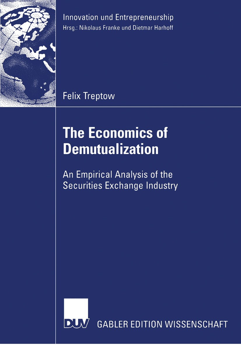 Titlebook: The Economics of Demutualization; An Empirical Analysi Felix Treptow Book 2006 Gabler Verlag | Springer Fachmedien Wiesbaden GmbH, Wiesbade Titlebook: The Economics of Demutualization; An Empirical Analysi Felix Treptow Book 2006 Gabler Verlag | Springer Fachmedien Wiesbaden GmbH, Wiesbade