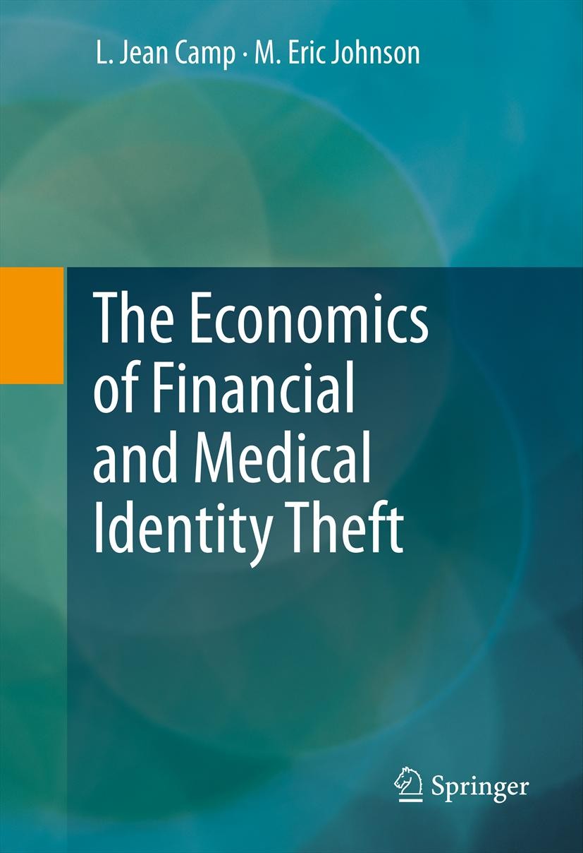 Titlebook: The Economics of Financial and Medical Identity Theft; L. Jean Camp,M. Eric Johnson Book 2012 Springer Science+Business Media, LLC 2012 Bi Titlebook: The Economics of Financial and Medical Identity Theft; L. Jean Camp,M. Eric Johnson Book 2012 Springer Science+Business Media, LLC 2012 Bi