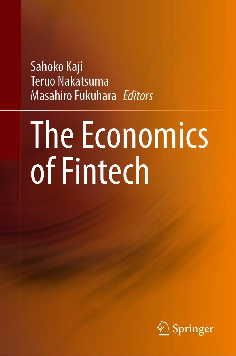 Titlebook: The Economics of Fintech; Sahoko Kaji,Teruo Nakatsuma,Masahiro Fukuhara Book 2021 Springer Nature Singapore Pte Ltd. 2021 Fintech.Economic Titlebook: The Economics of Fintech; Sahoko Kaji,Teruo Nakatsuma,Masahiro Fukuhara Book 2021 Springer Nature Singapore Pte Ltd. 2021 Fintech.Economic