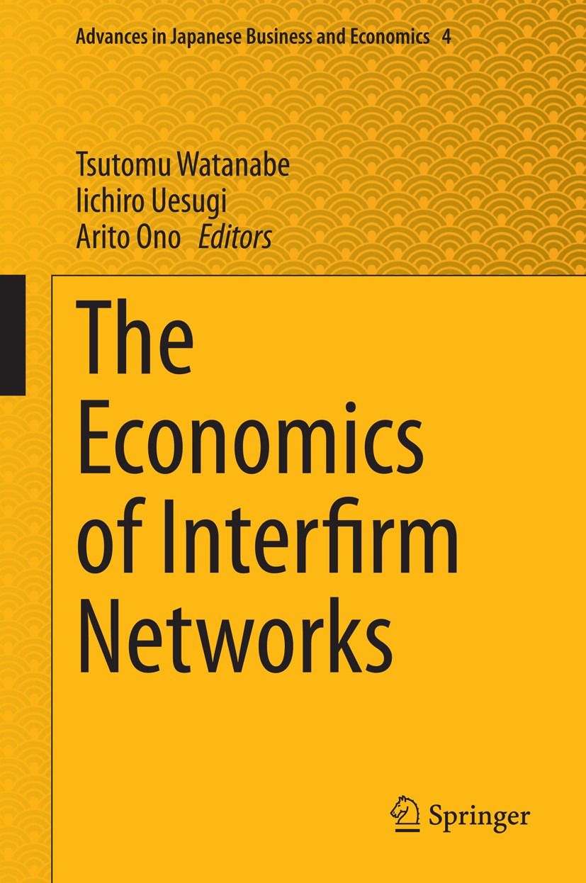 Titlebook: The Economics of Interfirm Networks; Tsutomu Watanabe,Iichiro Uesugi,Arito Ono Book 2015 Springer Japan 2015 Economic geography.Firm dynam Titlebook: The Economics of Interfirm Networks; Tsutomu Watanabe,Iichiro Uesugi,Arito Ono Book 2015 Springer Japan 2015 Economic geography.Firm dynam