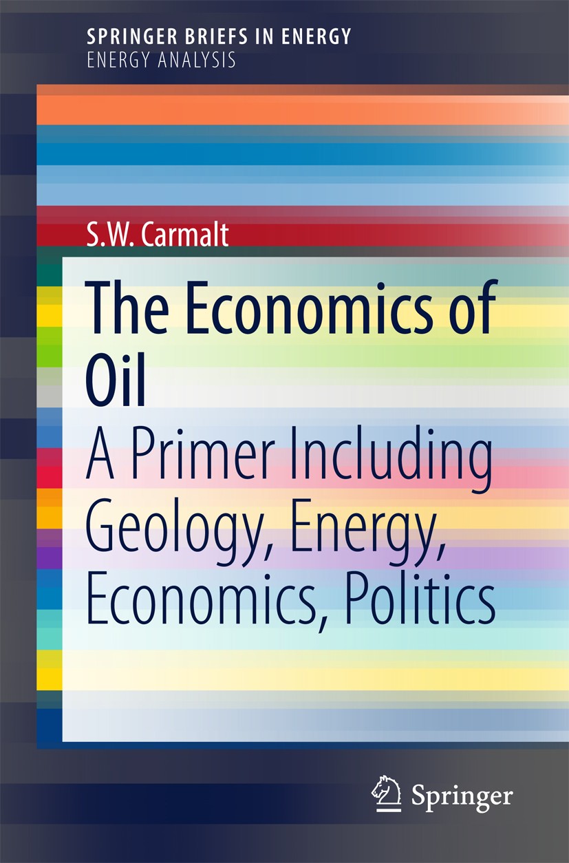 Titlebook: The Economics of Oil; A Primer Including G S.W. Carmalt Book 2017 The Author(s) 2017 Economics of Oil.Energy and Economic Growth.Future of Titlebook: The Economics of Oil; A Primer Including G S.W. Carmalt Book 2017 The Author(s) 2017 Economics of Oil.Energy and Economic Growth.Future of