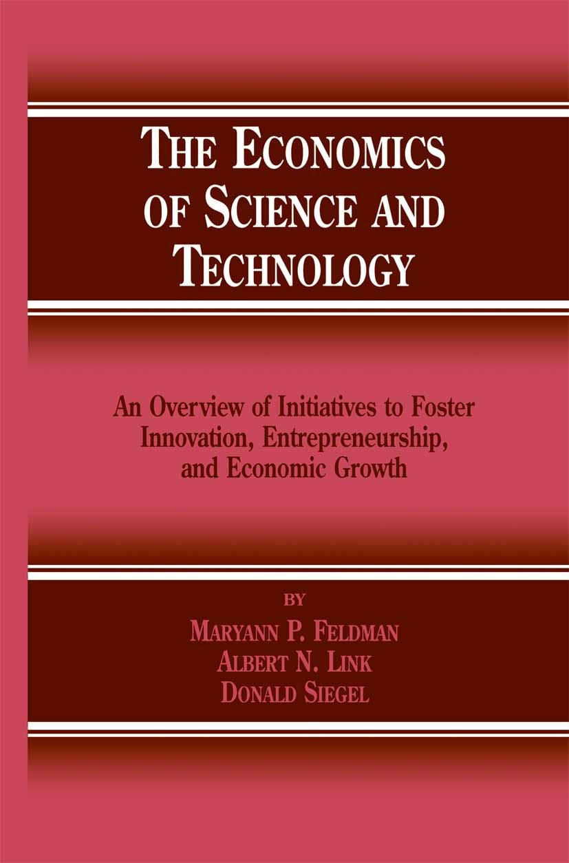 Titlebook: The Economics of Science and Technology; An Overview of Initi Maryann P. Feldman,Albert N. Link,Donald S. Siegel Book 2002 Springer Science Titlebook: The Economics of Science and Technology; An Overview of Initi Maryann P. Feldman,Albert N. Link,Donald S. Siegel Book 2002 Springer Science