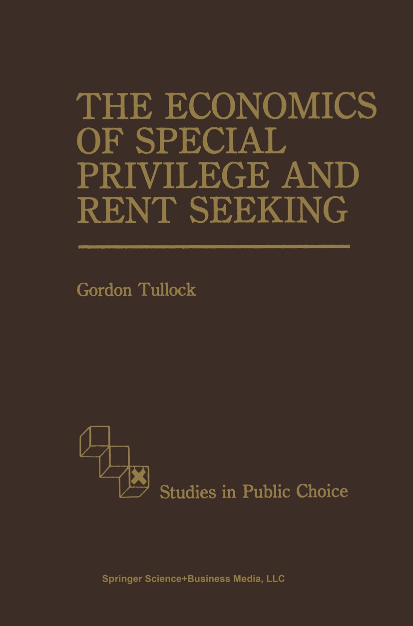 Titlebook: The Economics of Special Privilege and Rent Seeking; Gordon Tullock Book 1989 Springer Science+Business Media B.V. 1989 Nash equilibrium.e Titlebook: The Economics of Special Privilege and Rent Seeking; Gordon Tullock Book 1989 Springer Science+Business Media B.V. 1989 Nash equilibrium.e